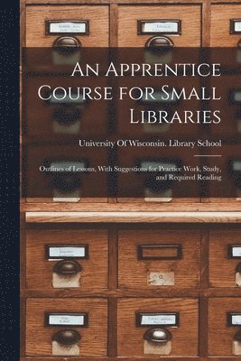 An Apprentice Course for Small Libraries 1