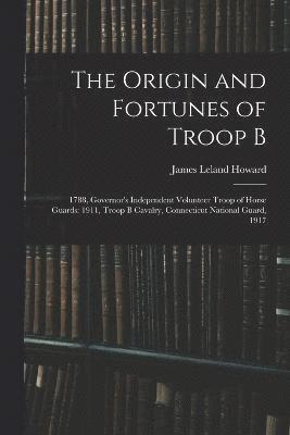 bokomslag The Origin and Fortunes of Troop B