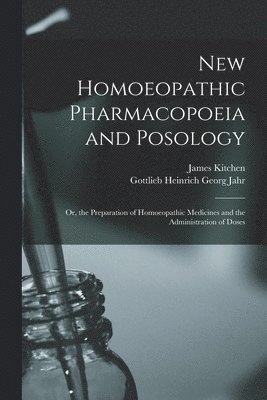 Gottlieb Heinrich Georg Jahr, James Kitchen - New Homoeopathic Pharmacopoeia and Posology, Häftad