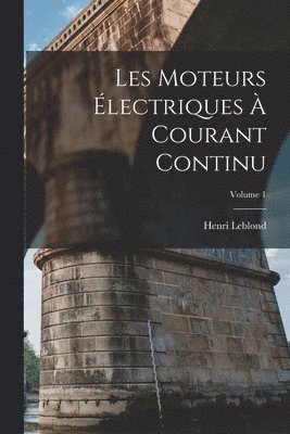 bokomslag Les Moteurs lectriques  Courant Continu; Volume 1