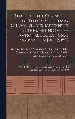 bokomslag Report of the Committee of Ten On Secondary School Studies [Appointed at the Meeting of the National Educational Association July 9, 1892