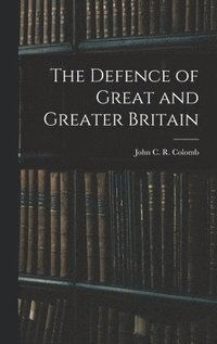 bokomslag The Defence of Great and Greater Britain