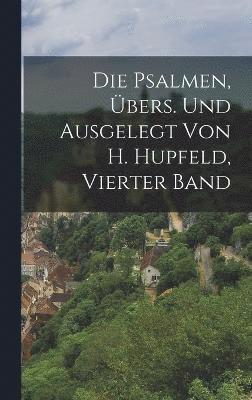 bokomslag Die Psalmen, bers. Und Ausgelegt Von H. Hupfeld, Vierter Band