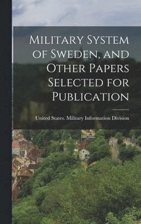 bokomslag Military System of Sweden, and Other Papers Selected for Publication