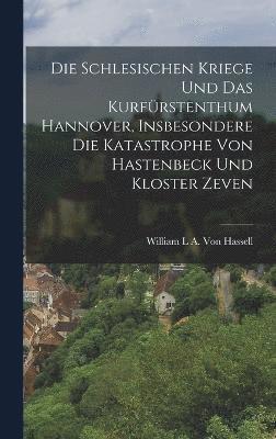 bokomslag Die Schlesischen Kriege Und Das Kurfrstenthum Hannover, Insbesondere Die Katastrophe Von Hastenbeck Und Kloster Zeven