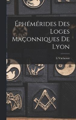 bokomslag Éphémérides Des Loges Maçonniques De Lyon