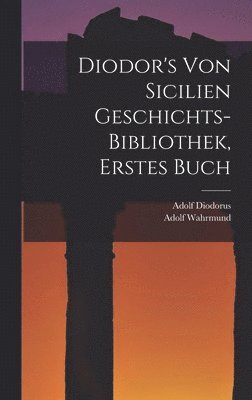 bokomslag Diodor's Von Sicilien Geschichts-Bibliothek, Erstes Buch