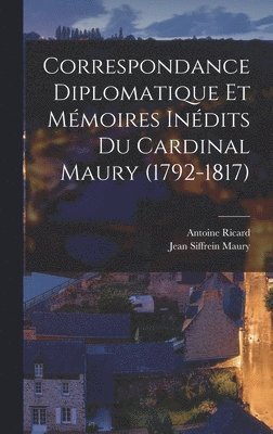 Antoine Ricard, Jean Siffrein Maury - Correspondance Diplomatique Et Mémoires Inédits Du Cardinal Maury (1792-1817), Inbunden