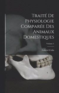 bokomslag Trait De Physiologie Compare Des Animaux Domestiques; Volume 1