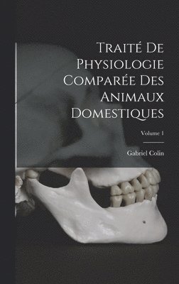 bokomslag Traité De Physiologie Comparée Des Animaux Domestiques; Volume 1