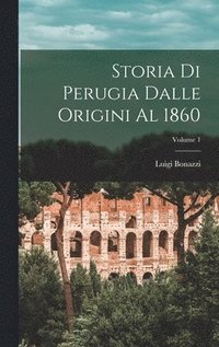 bokomslag Storia Di Perugia Dalle Origini Al 1860; Volume 1