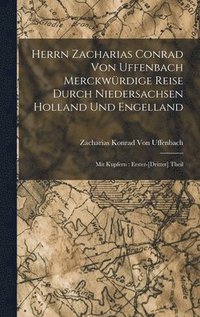 bokomslag Herrn Zacharias Conrad Von Uffenbach Merckwrdige Reise Durch Niedersachsen Holland Und Engelland