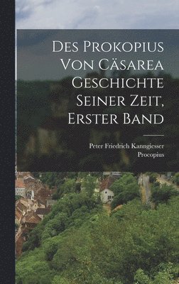 Procopius, Peter Friedrich Kanngiesser - Des Prokopius Von Cäsarea Geschichte Seiner Zeit, Erster Band, Inbunden