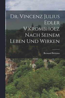 Dr. Vincenz Julius Edler V.Krombholz Nach Seinem Leben Und Wirken 1