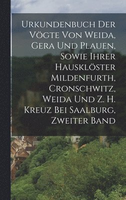 bokomslag Urkundenbuch Der Vgte Von Weida, Gera Und Plauen, Sowie Ihrer Hausklster Mildenfurth, Cronschwitz, Weida Und Z. H. Kreuz Bei Saalburg, Zweiter Band