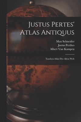 Max Schneider, Albert Van Kampen, Justus Perthes - Justus Pertes' Atlas Antiquus, Häftad