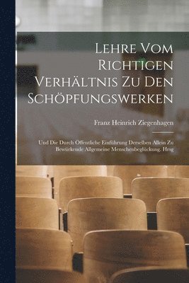 bokomslag Lehre Vom Richtigen Verhltnis Zu Den Schpfungswerken