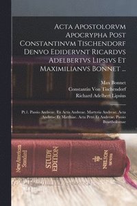 bokomslag Acta Apostolorvm Apocrypha Post Constantinvm Tischendorf Denvo Edidervnt Ricardvs Adelbertvs Lipsivs Et Maximilianvs Bonnet ...