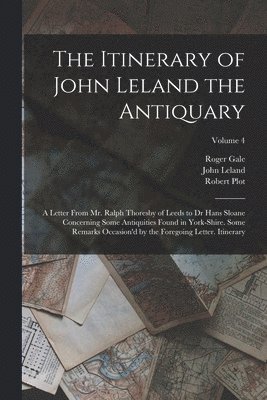John Leland, Roger Gale, Robert Plot - Itinerary of John Leland the Antiquary, Häftad