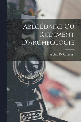 Abcdaire Ou Rudiment D'archologie 1