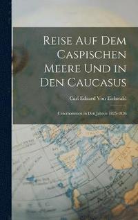 bokomslag Reise Auf Dem Caspischen Meere Und in Den Caucasus
