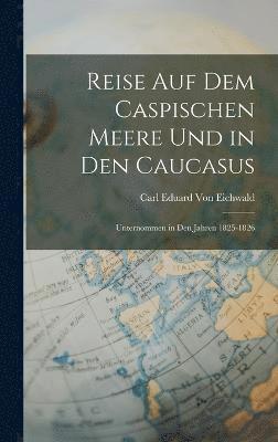 Reise Auf Dem Caspischen Meere Und in Den Caucasus