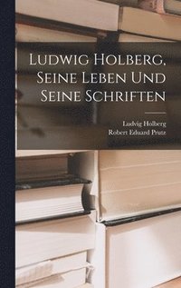bokomslag Ludwig Holberg, Seine Leben Und Seine Schriften