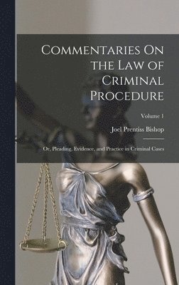 Joel Prentiss Bishop, Joel Prentiss Bishop - Commentaries On the Law of Criminal Procedure, Inbunden