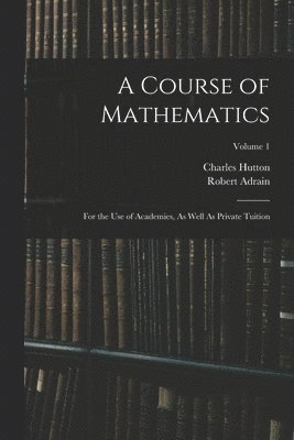 Charles Hutton, Robert Adrain - Course of Mathematics, Häftad