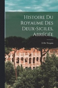 bokomslag Histoire Du Royaume Des Deux-Siciles, Abrge