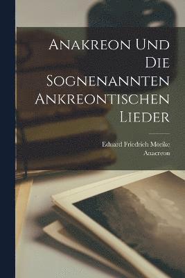 Anakreon und die sognenannten Ankreontischen lieder