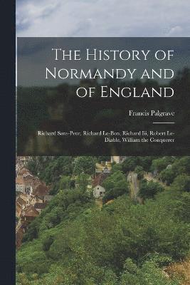 bokomslag The History of Normandy and of England