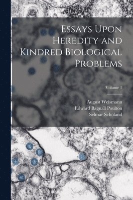 bokomslag Essays Upon Heredity and Kindred Biological Problems; Volume 1