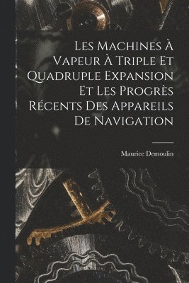 Les Machines  Vapeur  Triple Et Quadruple Expansion Et Les Progrs Rcents Des Appareils De Navigation 1