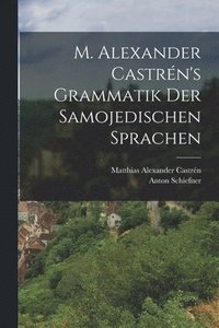 bokomslag M. Alexander Castrn's Grammatik Der Samojedischen Sprachen