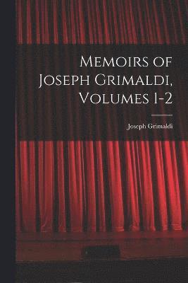 bokomslag Memoirs of Joseph Grimaldi, Volumes 1-2