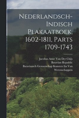 Nederlandsch-Indisch Plakaatboek, 1602-1811, Parts 1709-1743 1