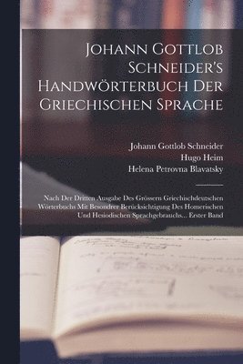 Helena Petrovna Blavatsky, Johann Gottlob Schneider, Franz Ludwig Carl Friedrich Passow - Johann Gottlob Schneider's Handwörterbuch Der Griechischen Sprache, Häftad