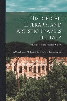 Historical, Literary, and Artistic Travels in Italy