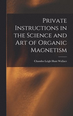 Private Instructions in the Science and Art of Organic Magnetism