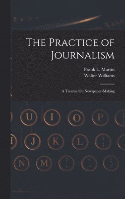 Walter Williams, Frank L Martin, Frank L. Martin - Practice of Journalism, Inbunden