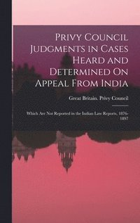 bokomslag Privy Council Judgments in Cases Heard and Determined On Appeal From India