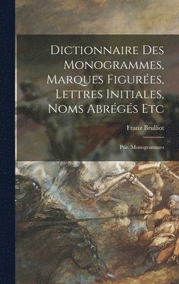 bokomslag Dictionnaire Des Monogrammes, Marques Figures, Lettres Initiales, Noms Abrgs Etc