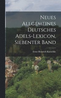 bokomslag Neues Allgemeines Deutsches Adels-Lexicon, Siebenter Band