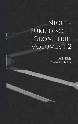 Nicht-Euklidische Geometrie, Volumes 1-2