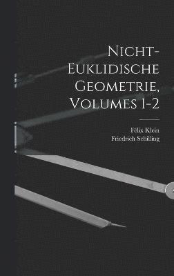 Nicht-Euklidische Geometrie, Volumes 1-2 1