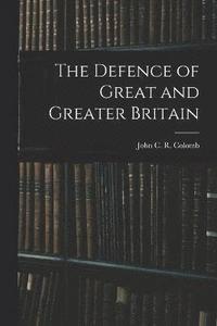 bokomslag The Defence of Great and Greater Britain