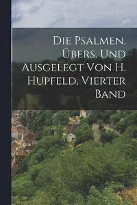 bokomslag Die Psalmen, bers. Und Ausgelegt Von H. Hupfeld, Vierter Band