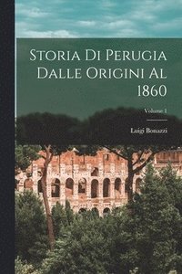 bokomslag Storia Di Perugia Dalle Origini Al 1860; Volume 1