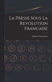 bokomslag La Presse Sous La Revolution Francaise